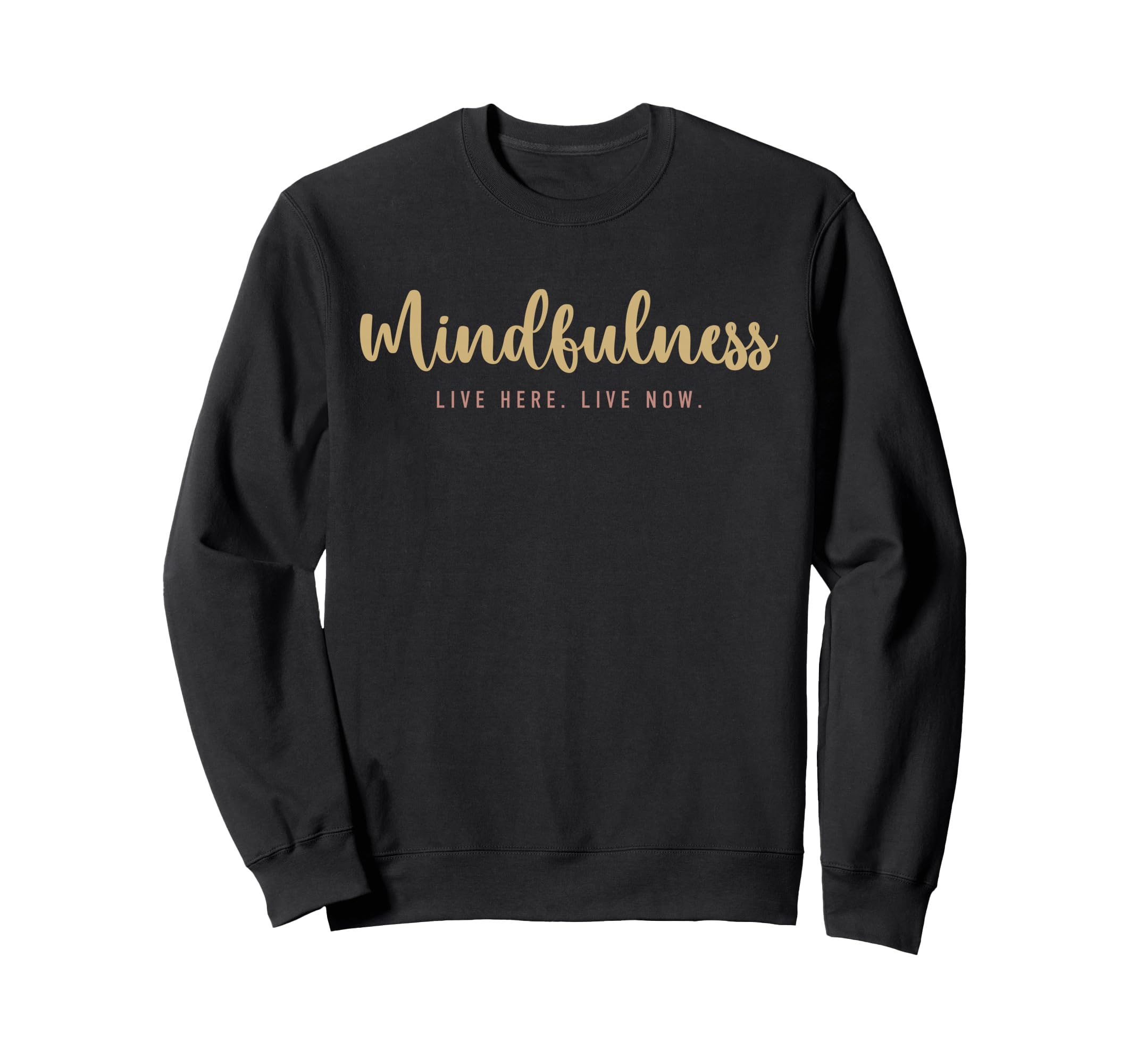 Mindfulness Live Here Live Now Sweatshirt - Unique Graphic for Adults - T-Shirt, Sweatshirt, Hoodie