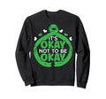 Its Okay Not To Be Okay Mental Health Sweatshirt - Unique Graphic Unisex - T-Shirt, Sweatshirt, Hoodie