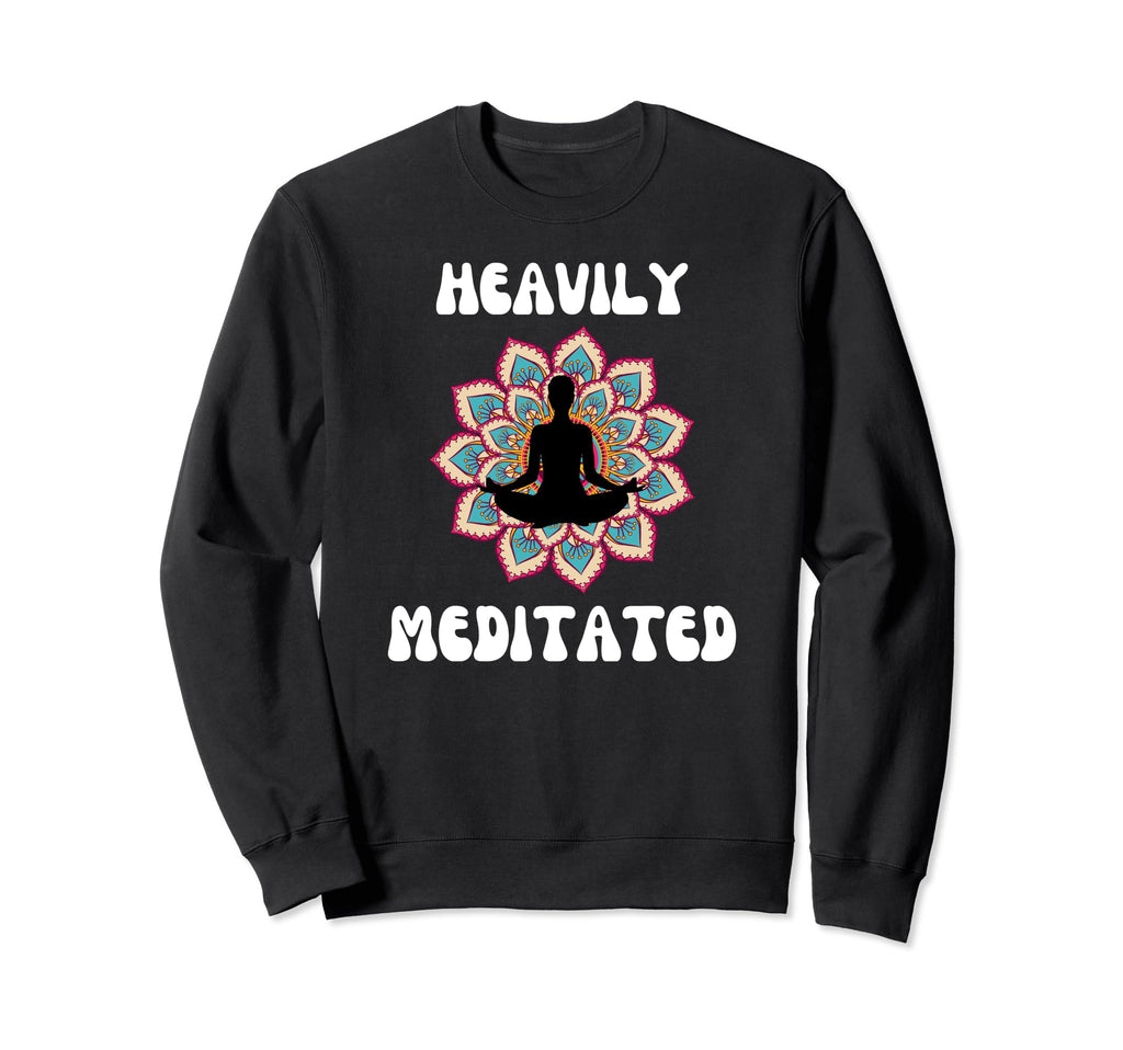 Fun Heavily Meditated Yoga Sweatshirt - Novelty Apparel for Adults - T-Shirt, Sweatshirt, Hoodie