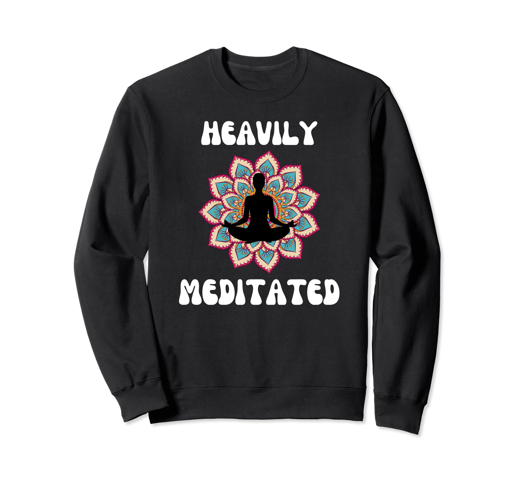 Fun Heavily Meditated Yoga Sweatshirt - Novelty Apparel for Adults - T-Shirt, Sweatshirt, Hoodie