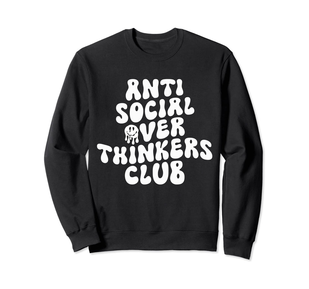 Anti Social Over Thinkers Club Funny Sweatshirt - Novelty Apparel Unisex - T-Shirt, Sweatshirt, Hoodie