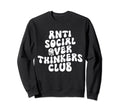 Anti Social Over Thinkers Club Funny Sweatshirt - Novelty Apparel Unisex - T-Shirt, Sweatshirt, Hoodie