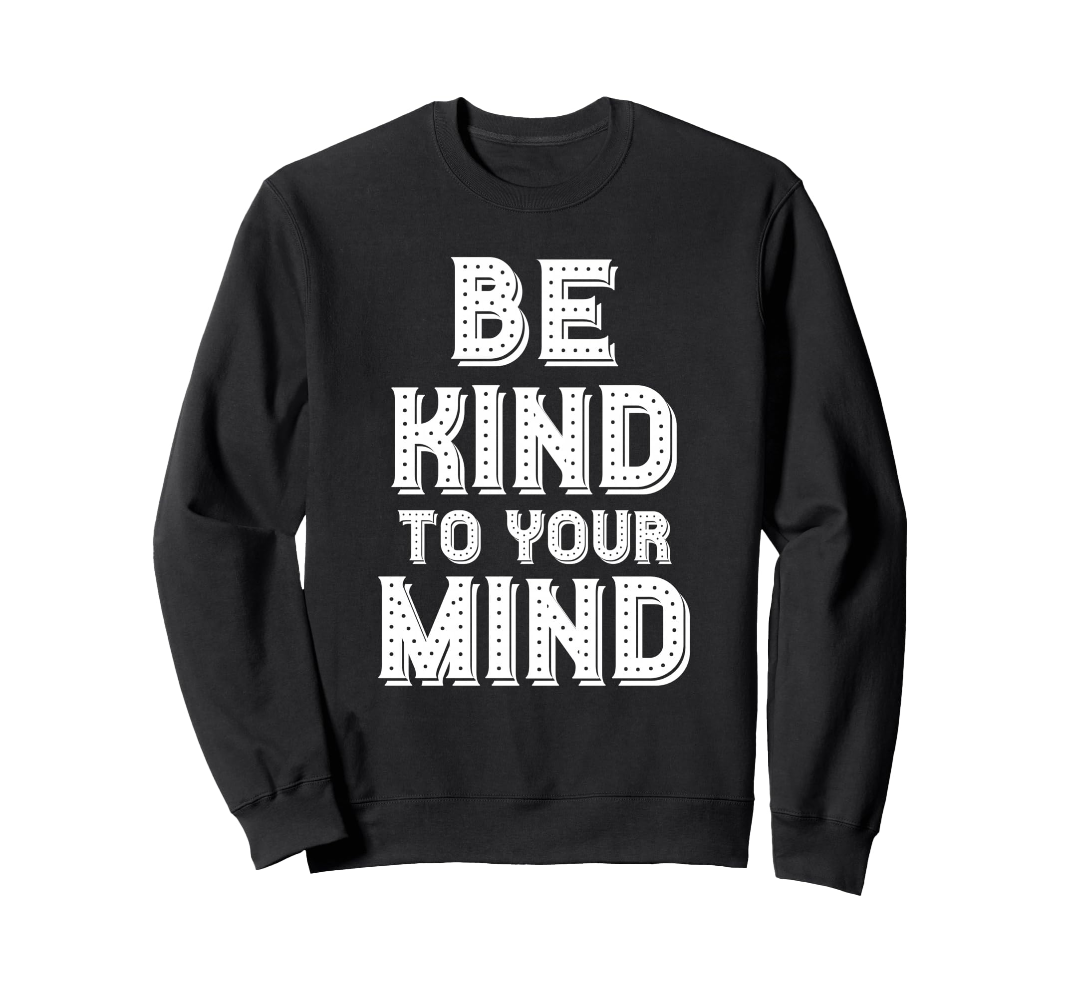 Be Kind To Your Mind Mental Health Sweatshirt - Streetwear Style Unisex - T-Shirt, Sweatshirt, Hoodie