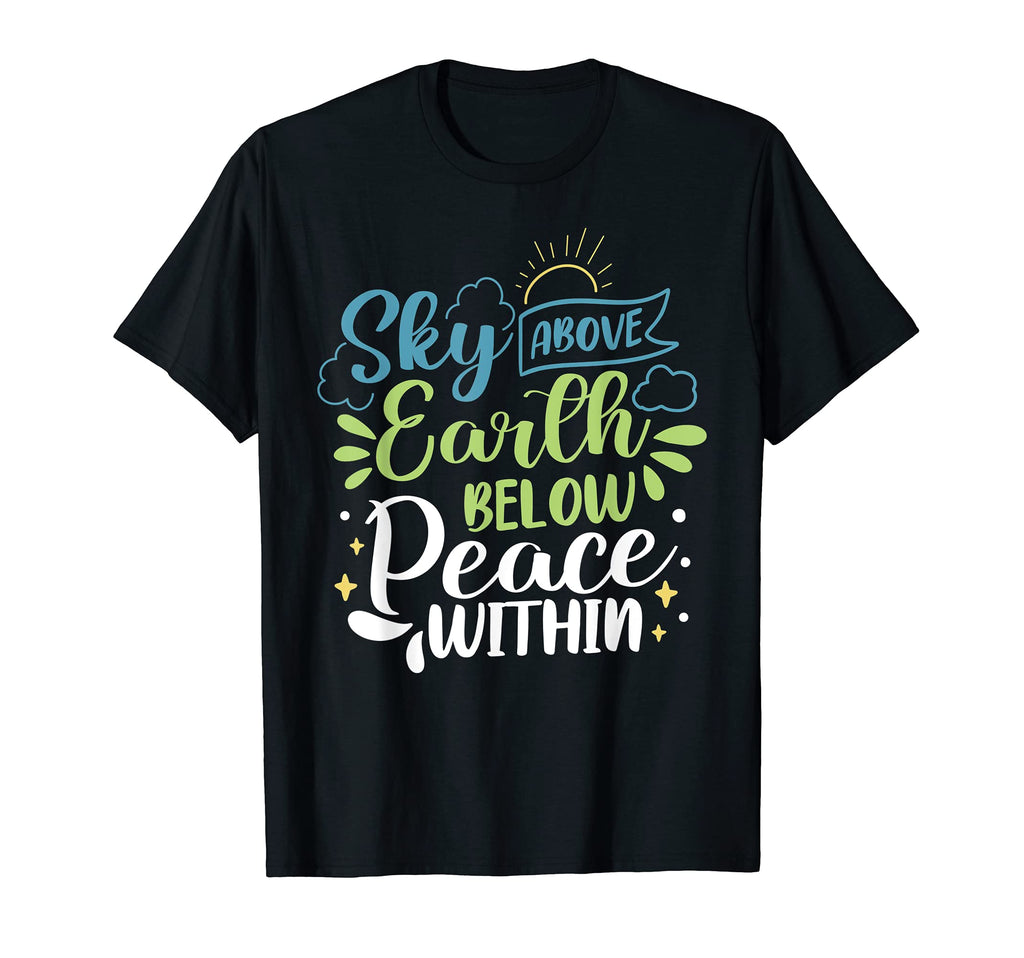 Sky Above Earth Below Peace T-Shirt - Casual Everyday Wear Men Women - T-Shirt, Sweatshirt, Hoodie