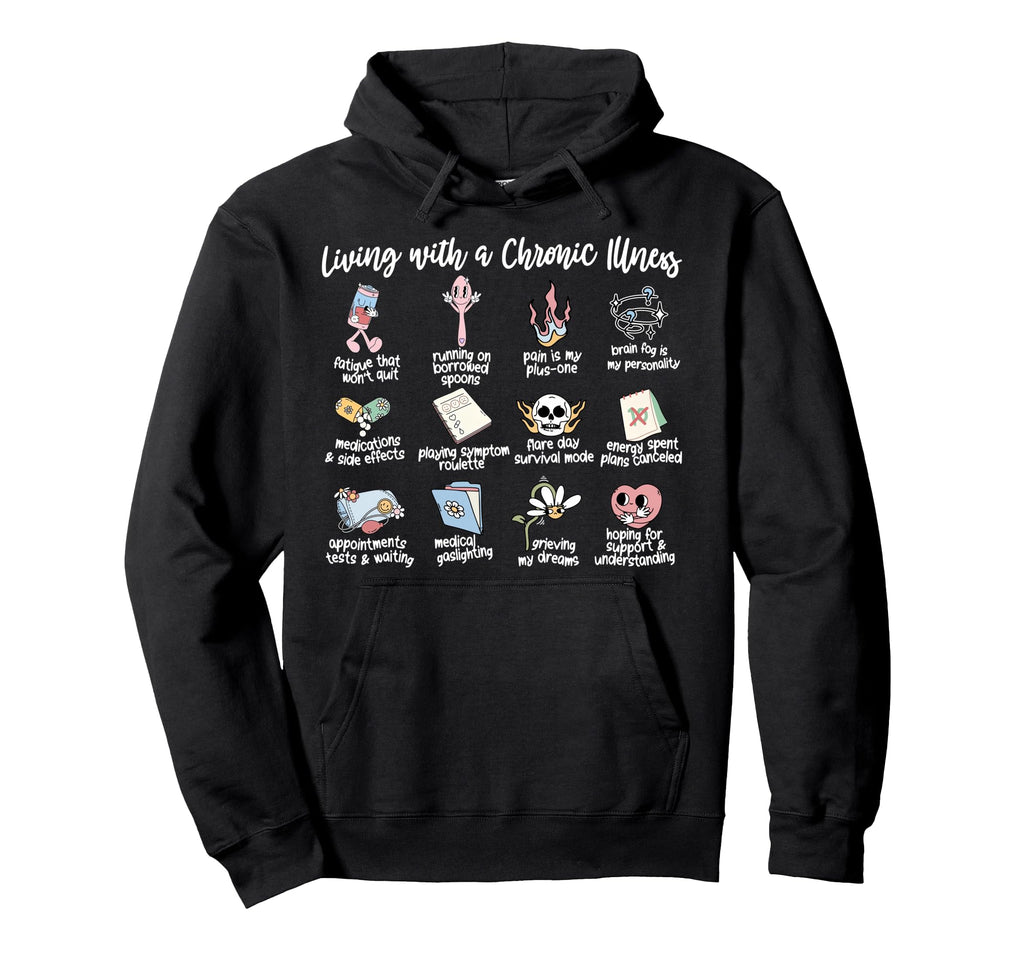 Living Chronic Illness Invisible Illness Hoodie - Unique Graphic Unisex - T-Shirt, Sweatshirt, Hoodie