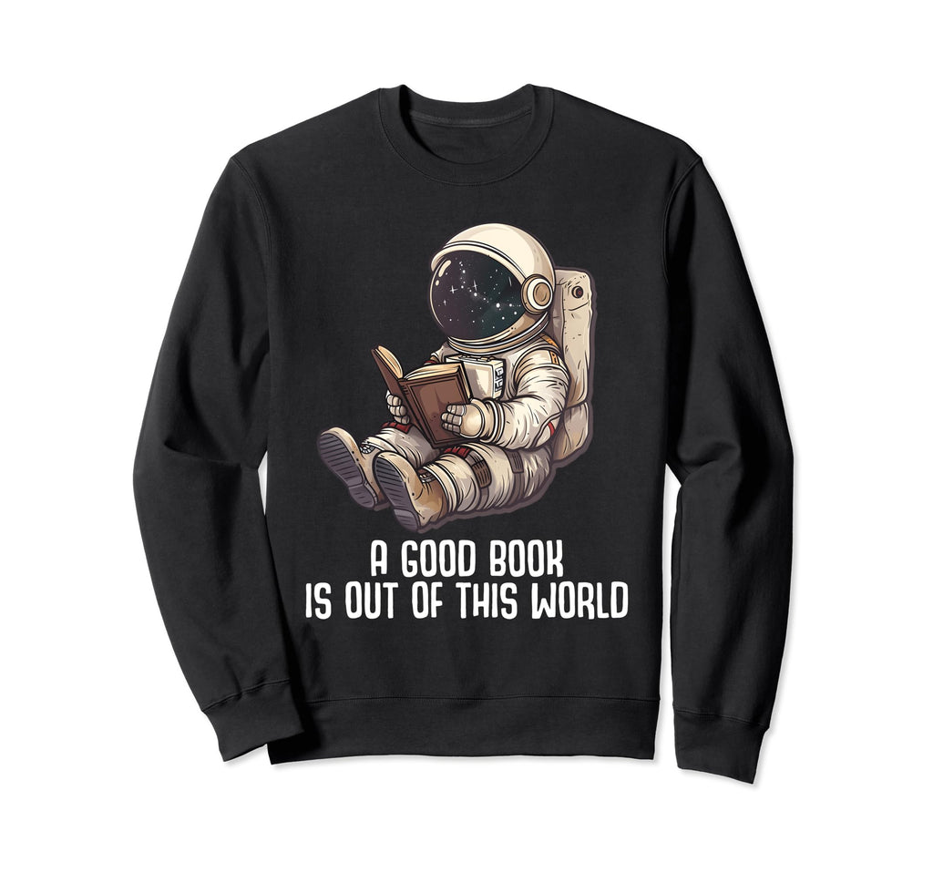 Good Book Is Out This World Sweatshirt - Fun Novelty Design Men Women - T-Shirt, Sweatshirt, Hoodie