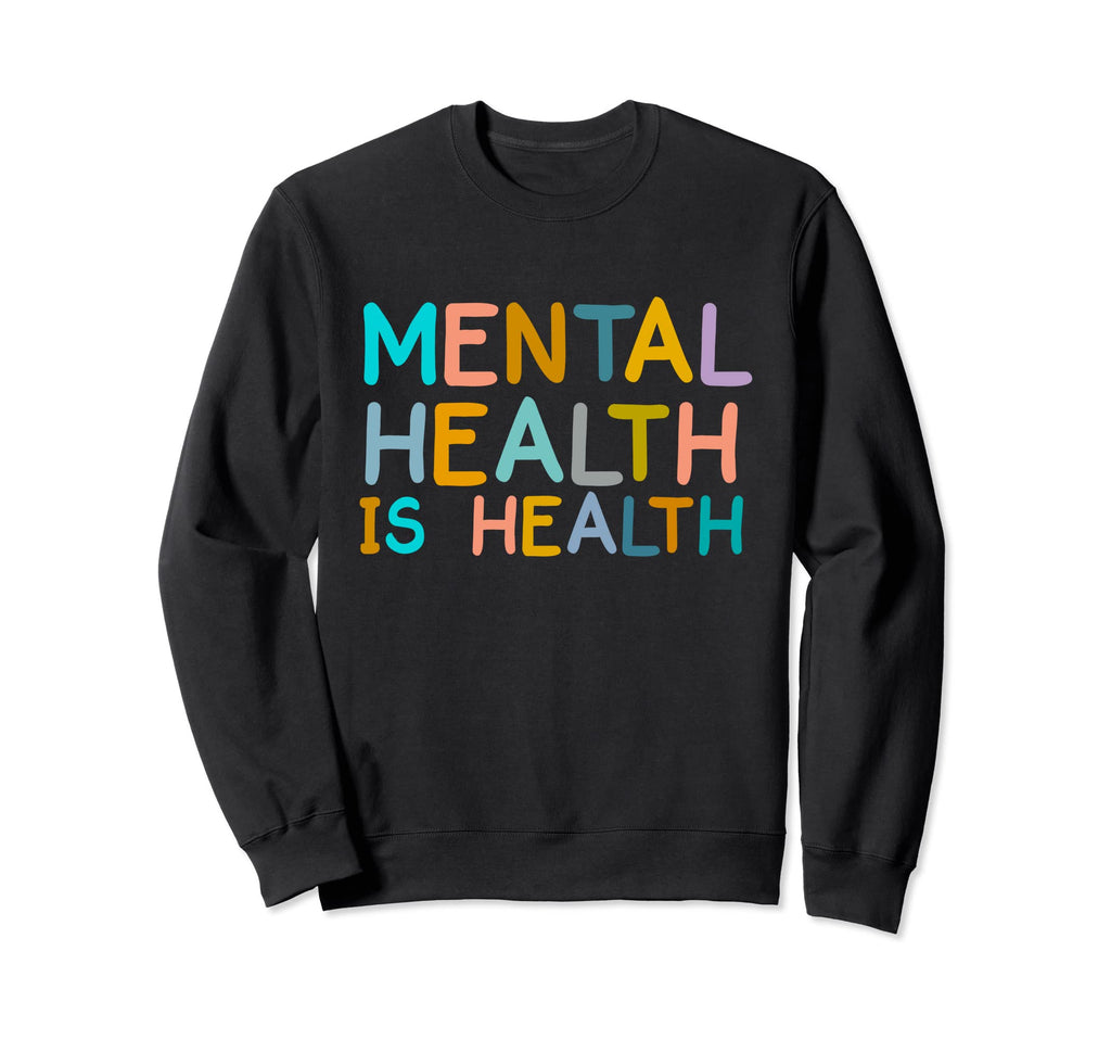 Mental Health Is Health Awareness Sweatshirt - Minimalist Print Unisex - T-Shirt, Sweatshirt, Hoodie