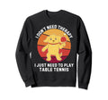 Dog I Dont Need Therapy I Just Need Sweatshirt - Unique Graphic Men Women - T-Shirt, Sweatshirt, Hoodie