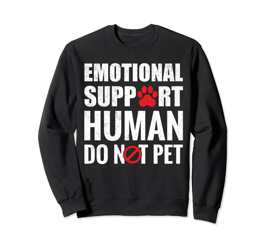 Emotional Support Human Do Not Sweatshirt - Fun Novelty Design Men Women - T-Shirt, Sweatshirt, Hoodie
