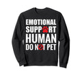 Emotional Support Human Do Not Sweatshirt - Fun Novelty Design Men Women - T-Shirt, Sweatshirt, Hoodie