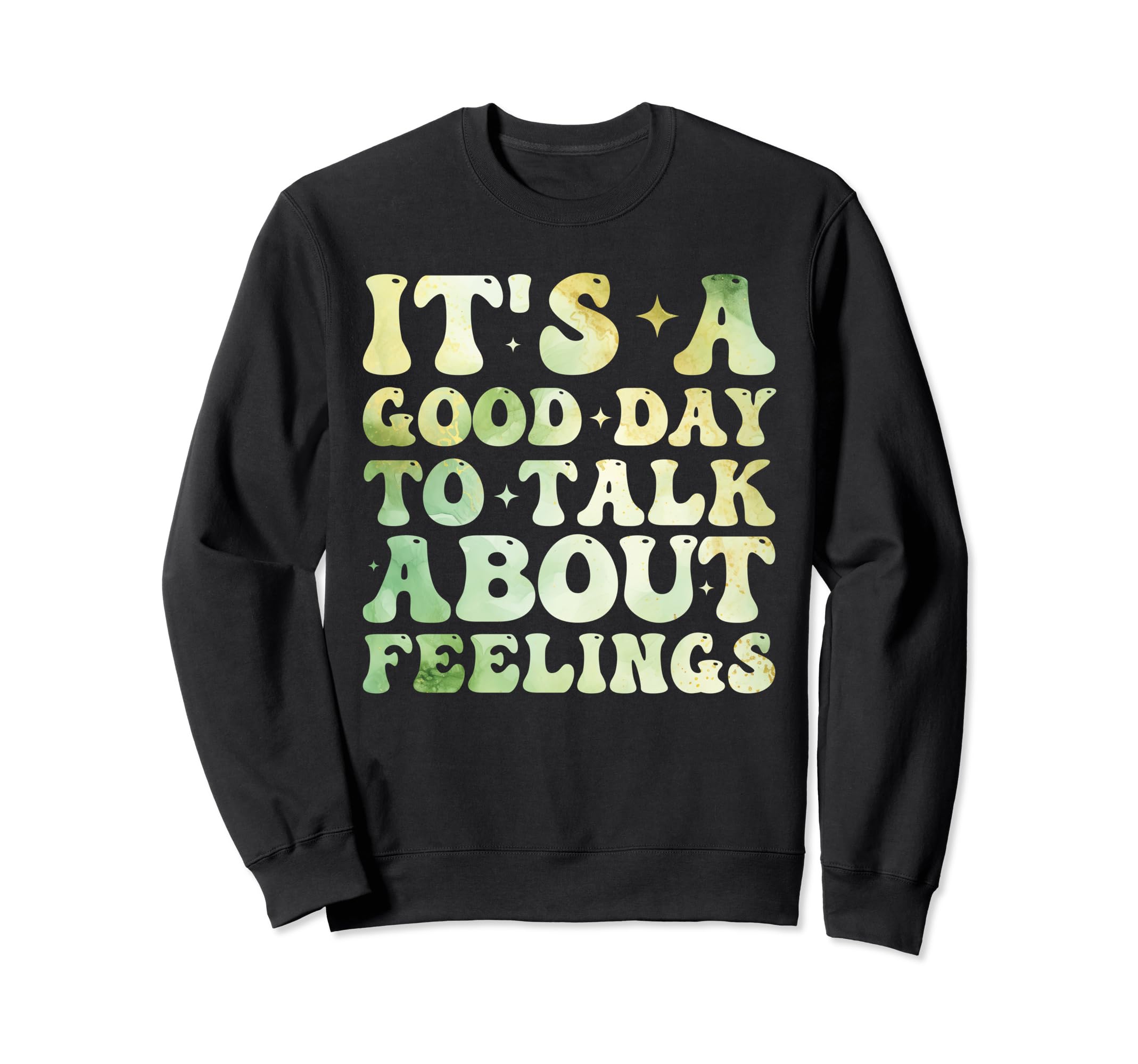 Its Good Day To Talk About Feelings Sweatshirt - Graphic Print Men Women - T-Shirt, Sweatshirt, Hoodie