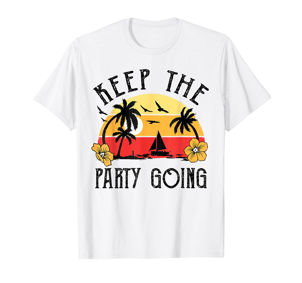 Keep Party Going Funny Sweatshirt - Novelty Apparel Men Women - T-Shirt, Sweatshirt, Hoodie