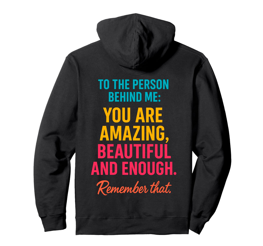 You Are Enough Dear Person Behind Me Hoodie - Novelty Apparel for Adults - T-Shirt, Sweatshirt, Hoodie