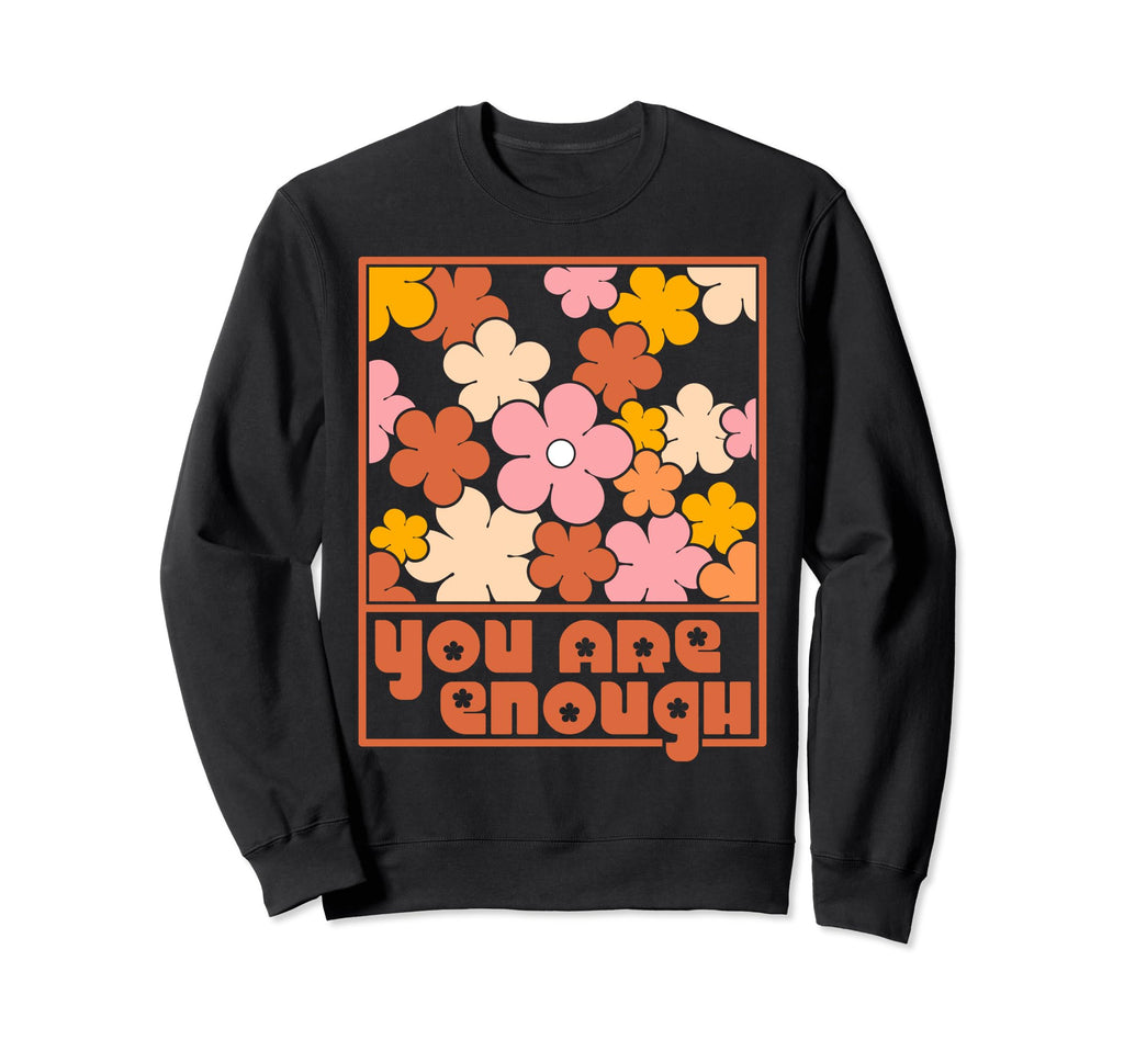 You Are Enough Inspirational Mental Sweatshirt - Aesthetic Graphic Unisex - T-Shirt, Sweatshirt, Hoodie
