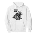 Cowboy Raccoon Go Now Git Funny Hoodie - Casual Everyday Wear Men Women - T-Shirt, Sweatshirt, Hoodie