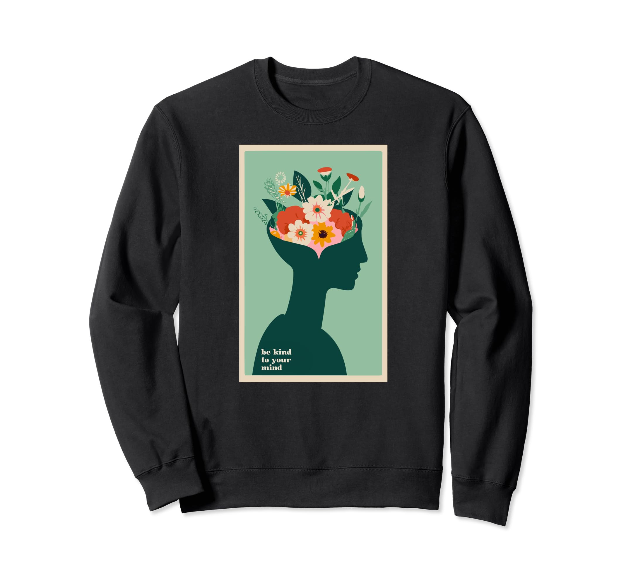 Be Kind To Your Mind Mental Health Sweatshirt - Graphic Print Unisex - T-Shirt, Sweatshirt, Hoodie