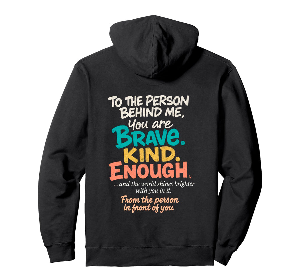 Dear Person Behind Me You Are Brave Hoodie - Novelty Apparel for Adults - T-Shirt, Sweatshirt, Hoodie