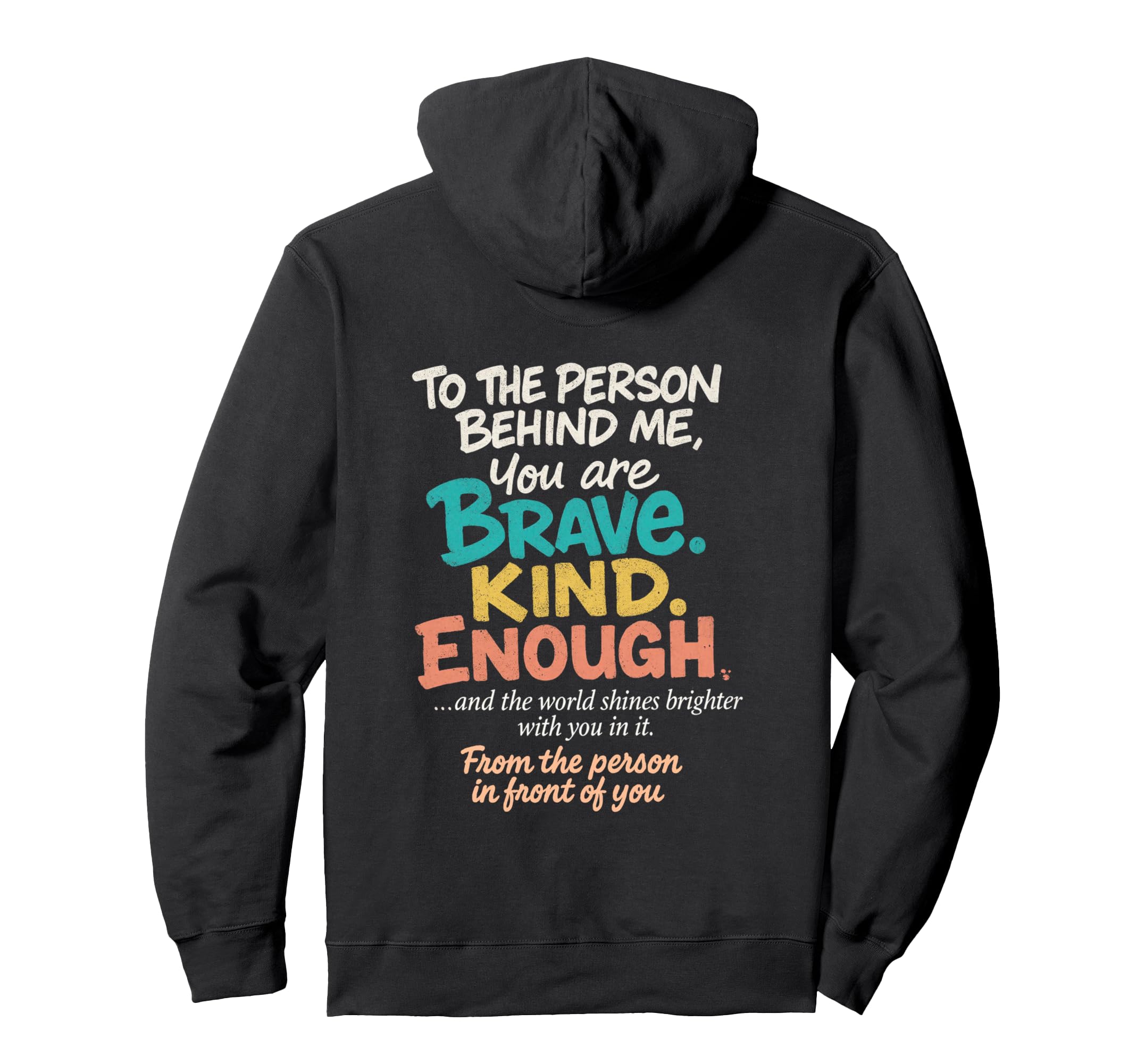 Dear Person Behind Me You Are Brave Hoodie - Novelty Apparel for Adults - T-Shirt, Sweatshirt, Hoodie