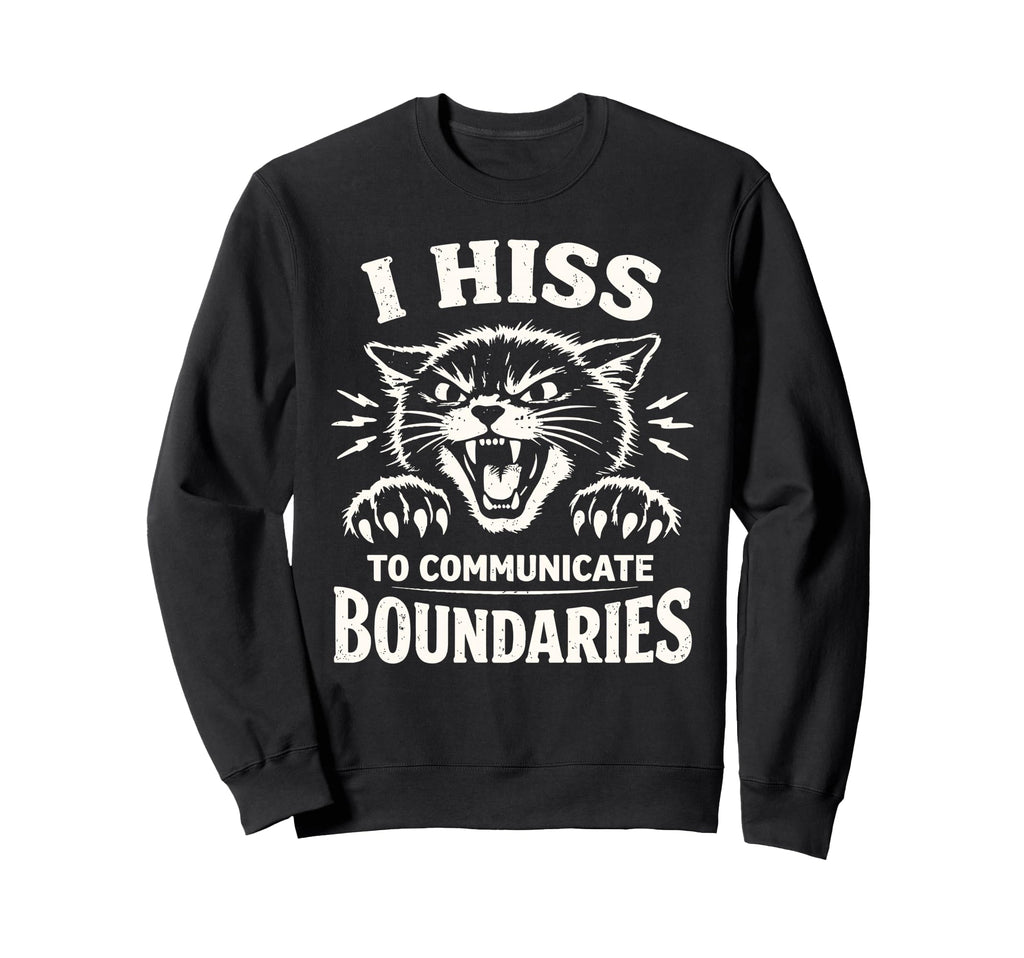 I Hiss To Communicate Boundaries Cat Sweatshirt - Aesthetic Graphic Unisex - T-Shirt, Sweatshirt, Hoodie
