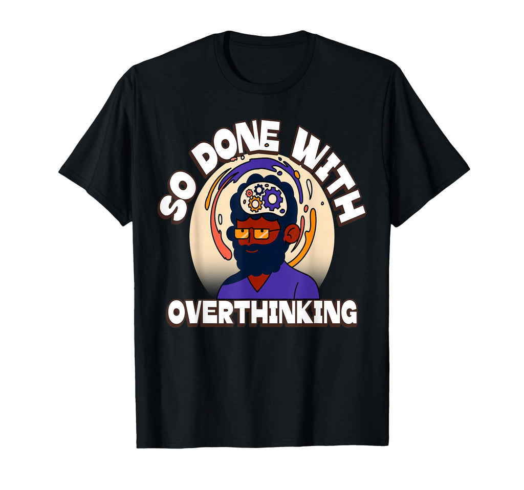 Overthinker Tired Stress Overthinking T-Shirt - Graphic Print for Adults - T-Shirt, Sweatshirt, Hoodie
