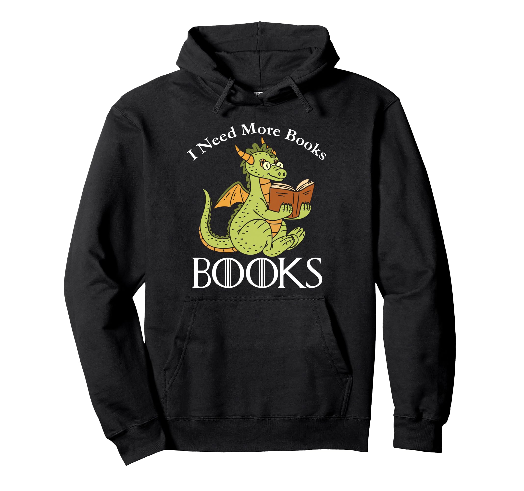 I Need More Books Funny Dragon Hoodie - Casual Everyday Wear Men Women - T-Shirt, Sweatshirt, Hoodie