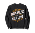 Self Love Matters Happiness Equals Sweatshirt - Minimalist Print Unisex - T-Shirt, Sweatshirt, Hoodie