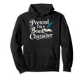 Pretend Im Book Character Hoodie - Streetwear Style Unisex - T-Shirt, Sweatshirt, Hoodie