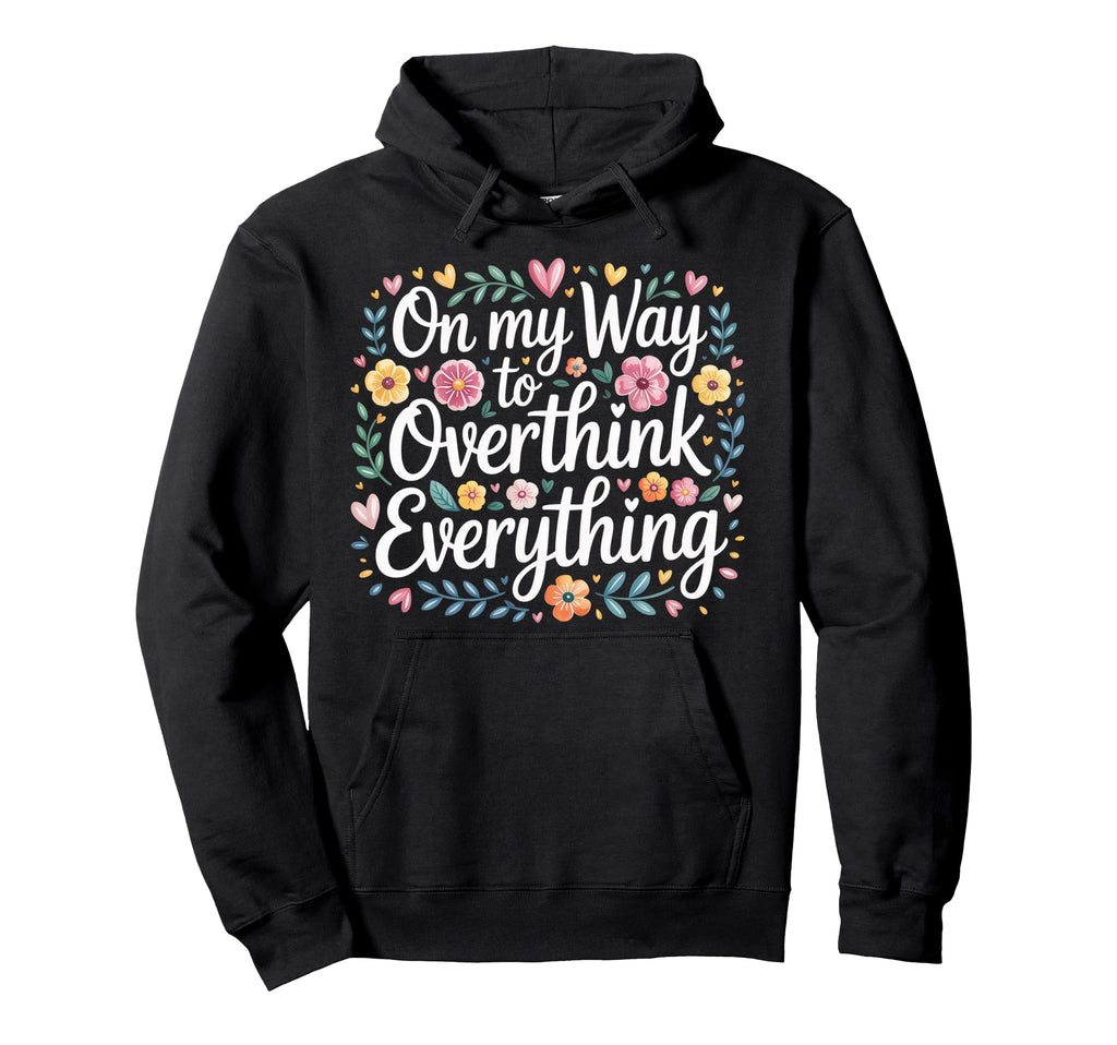 My Way To Overthink Everything Hoodie - Aesthetic Graphic for Adults - T-Shirt, Sweatshirt, Hoodie