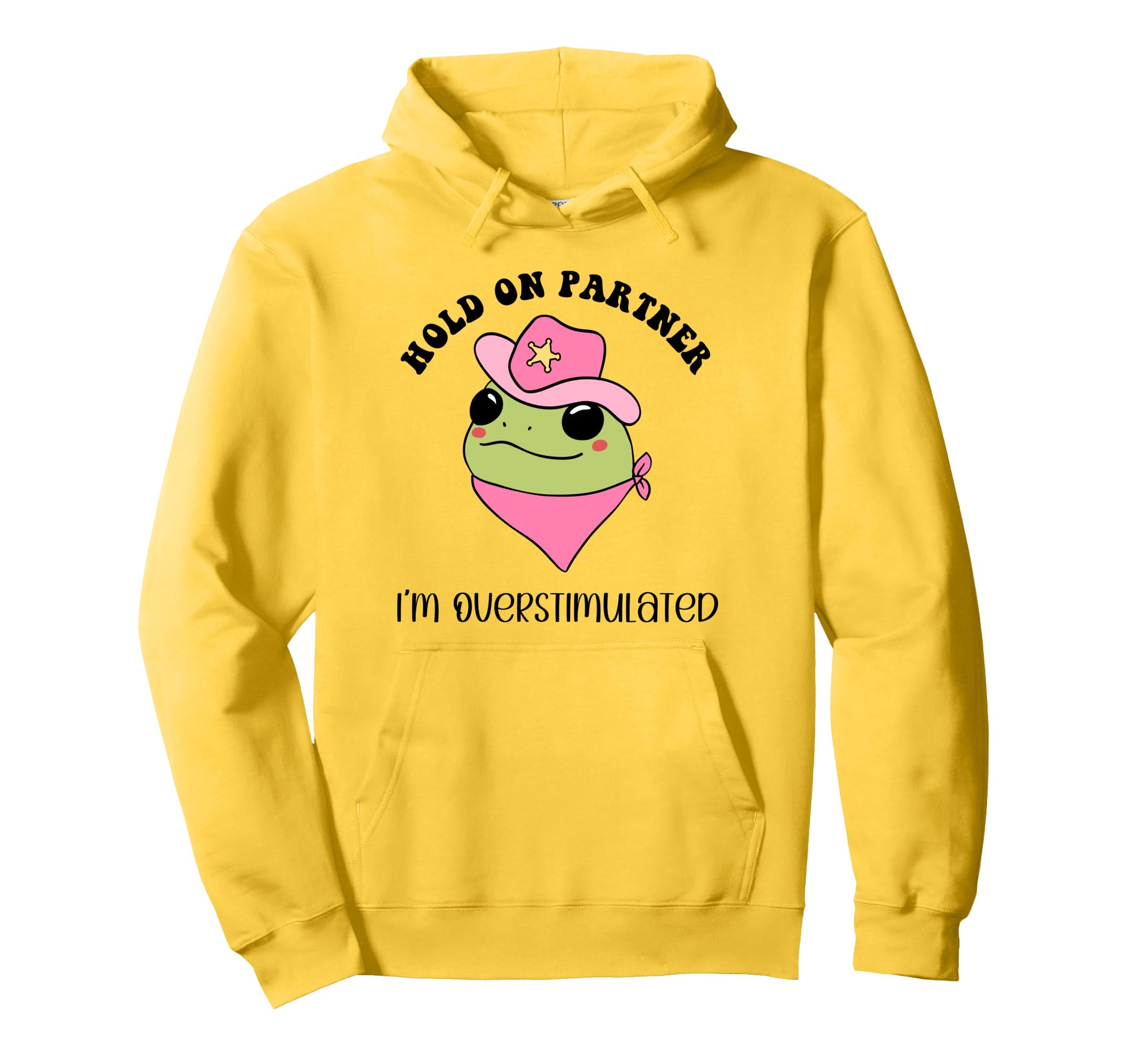 Hold Partner Im Overstimulated Cowboy Frog Hoodie - Graphic Print Unisex - T-Shirt, Sweatshirt, Hoodie