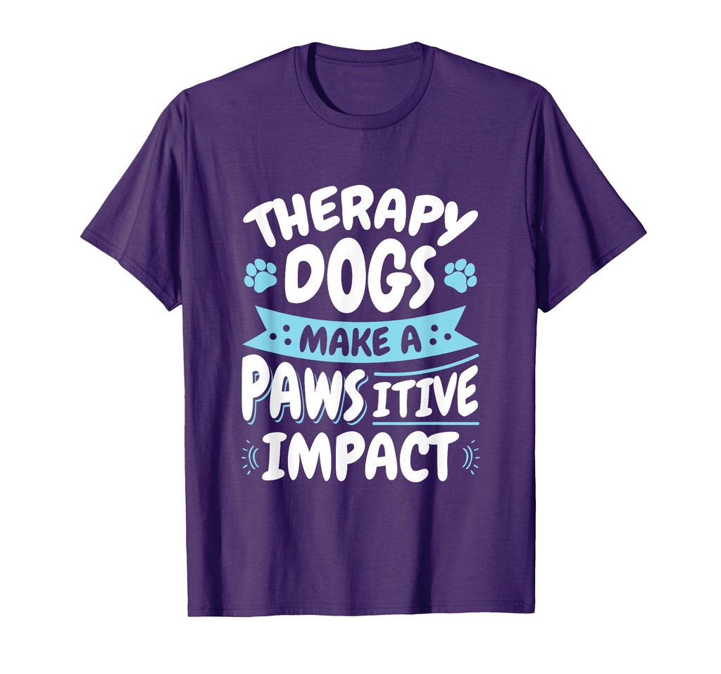 Therapy Dogs Pawsitive Impact Therapy T-Shirt - Fun Novelty Design Unisex - T-Shirt, Sweatshirt, Hoodie