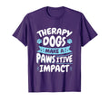 Therapy Dogs Pawsitive Impact Therapy T-Shirt - Fun Novelty Design Unisex - T-Shirt, Sweatshirt, Hoodie