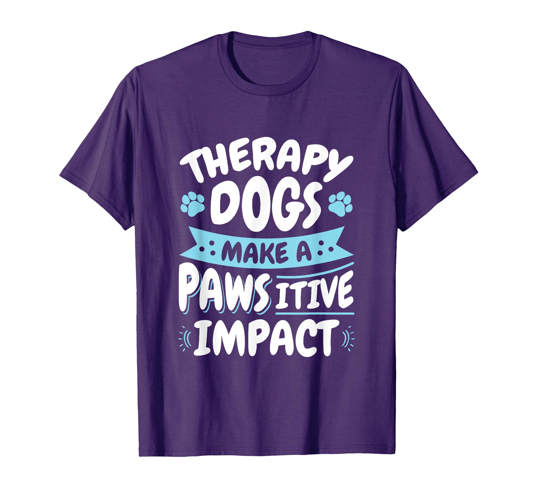 Therapy Dogs Pawsitive Impact Therapy T-Shirt - Fun Novelty Design Unisex - T-Shirt, Sweatshirt, Hoodie