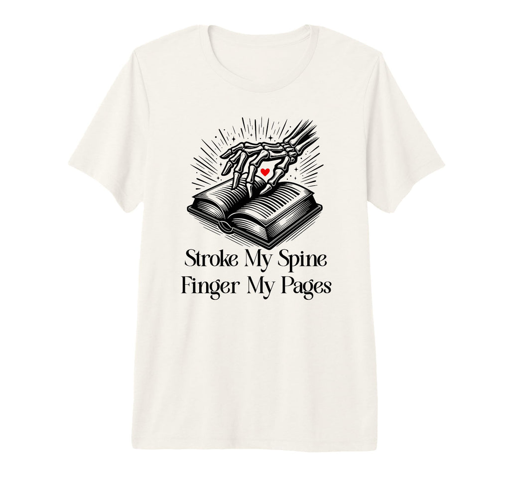 Stroke My Spine Finger My Pages T-Shirt - Novelty Apparel for Adults - T-Shirt, Sweatshirt, Hoodie