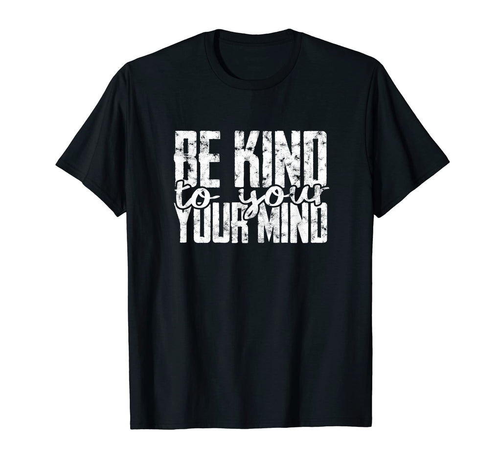 Be Kind To Your Mind Healing Focus T-Shirt - Graphic Print for Adults - T-Shirt, Sweatshirt, Hoodie