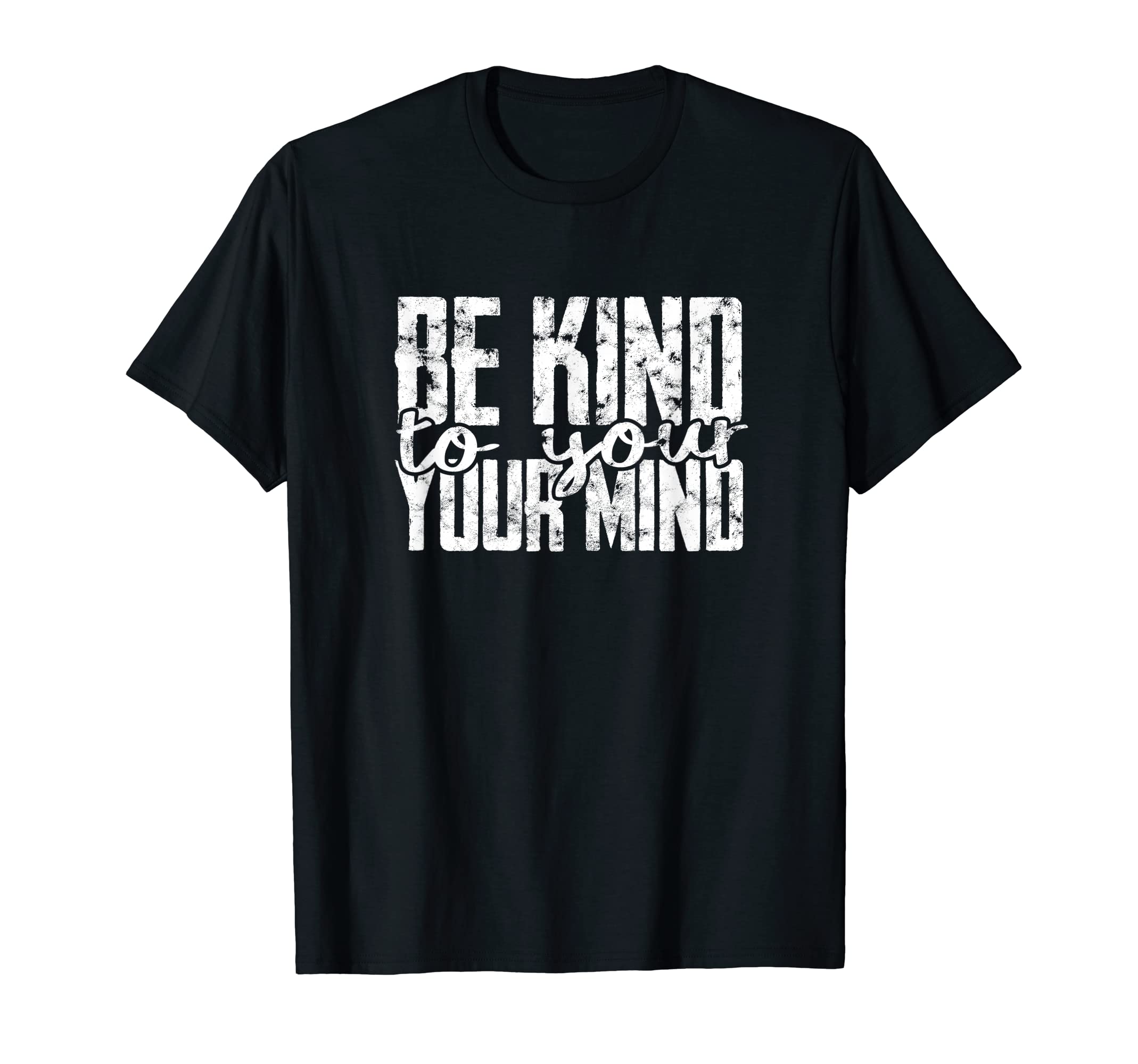 Be Kind To Your Mind Healing Focus T-Shirt - Graphic Print for Adults - T-Shirt, Sweatshirt, Hoodie