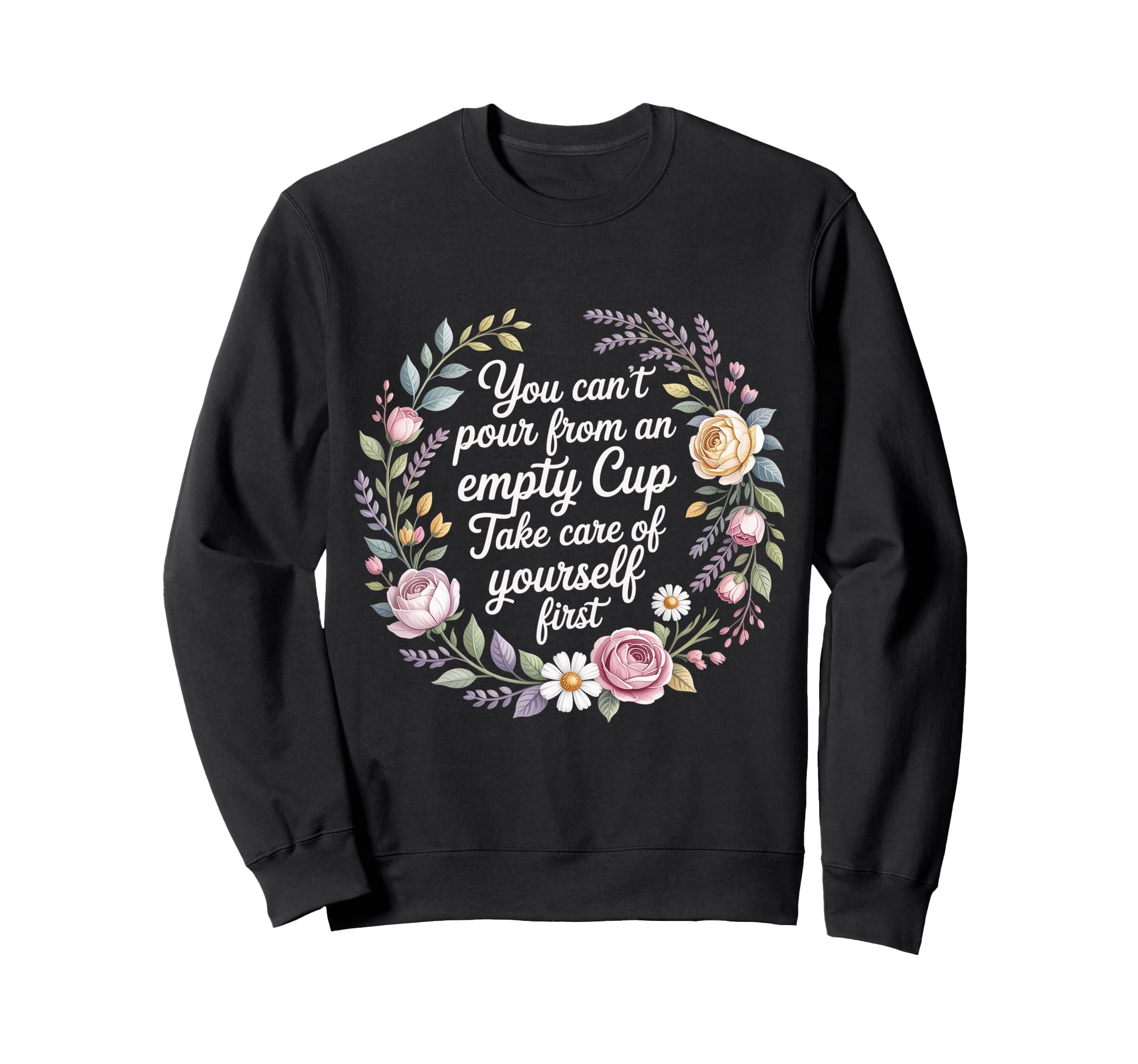 Cant Pour From Empty Cup Self Care Sweatshirt - Unique Graphic for Adults - T-Shirt, Sweatshirt, Hoodie