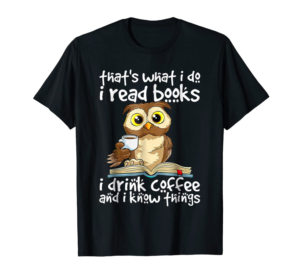 I Read Books I Drink Coffee And I T-Shirt - Casual Everyday Wear Unisex - T-Shirt, Sweatshirt, Hoodie