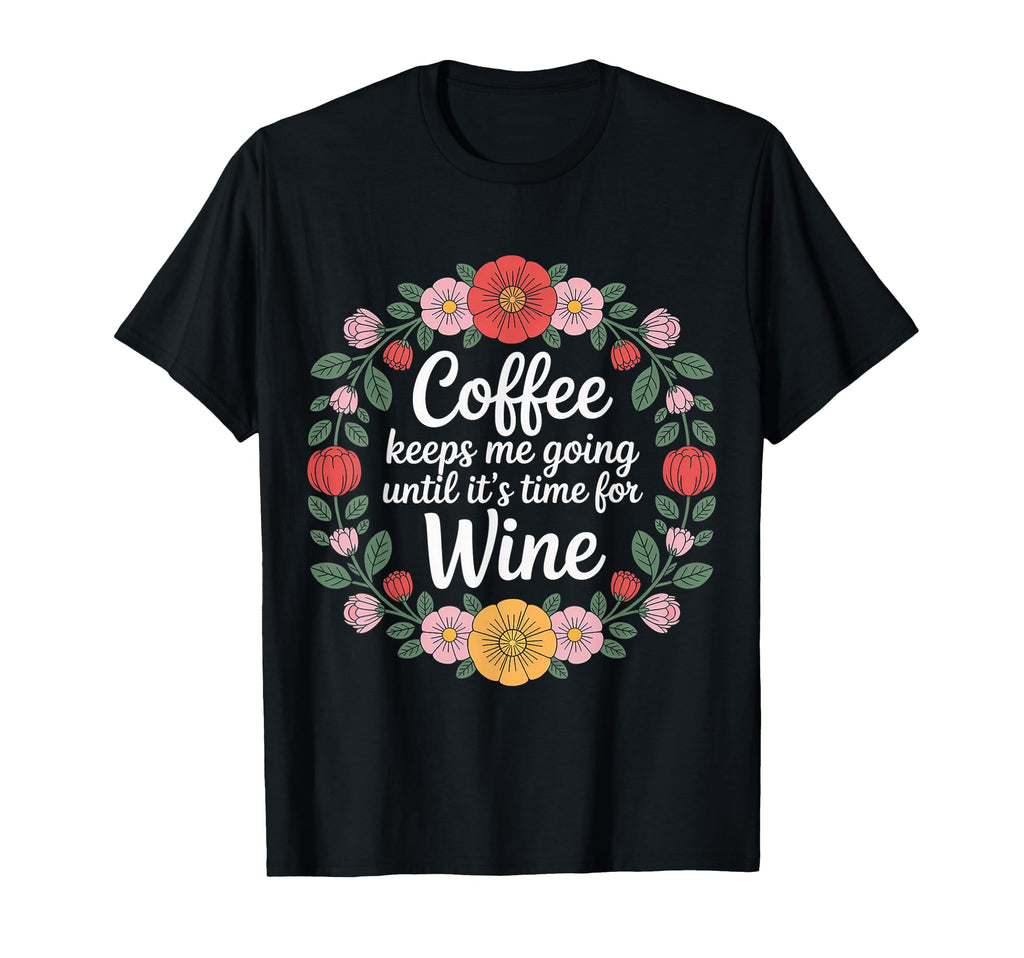 Coffee Keeps Me Going Until Its Time T-Shirt - Trendy Graphic for Adults - T-Shirt, Sweatshirt, Hoodie