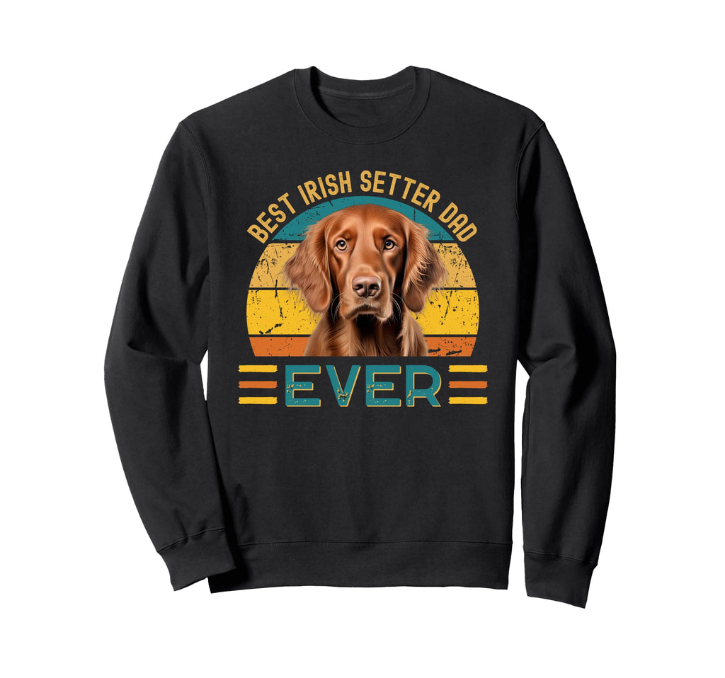 Best Irish Setter Dad Ever Dog Lover Sweatshirt - Novelty Apparel Unisex - T-Shirt, Sweatshirt, Hoodie