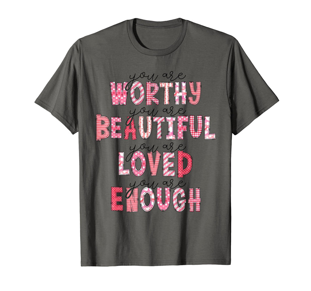 Dear Person Behind Me You Are Worthy T-Shirt - Casual Everyday Wear Unisex - T-Shirt, Sweatshirt, Hoodie