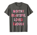 Dear Person Behind Me You Are Worthy T-Shirt - Casual Everyday Wear Unisex - T-Shirt, Sweatshirt, Hoodie