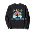 Be Kind To Your Mind Mental Sweatshirt - Casual Everyday Wear for Adults - T-Shirt, Sweatshirt, Hoodie