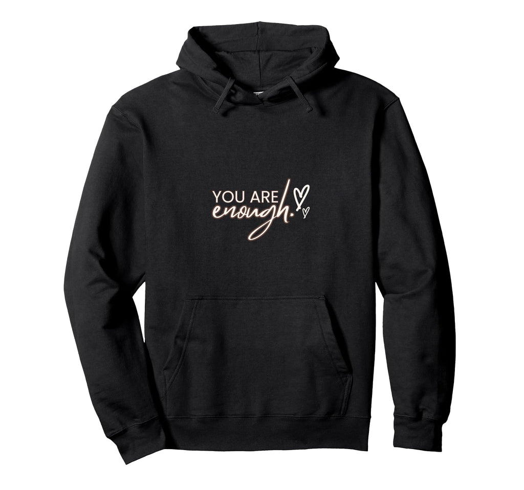 You Are Enough Self Worth Hoodie - Casual Everyday Wear Men Women - T-Shirt, Sweatshirt, Hoodie