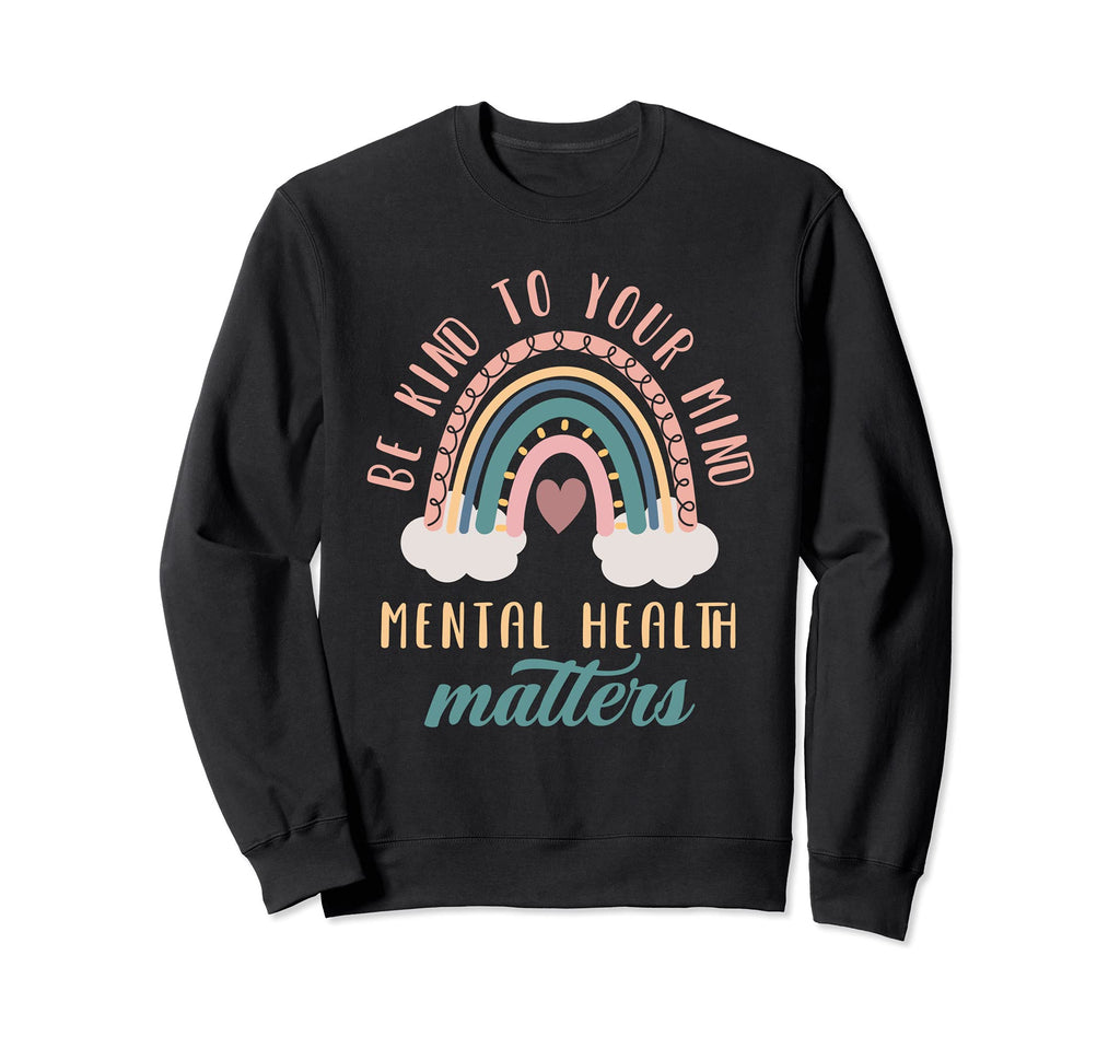Be Kind To Your Mind Mental Health Sweatshirt - Trendy Graphic Unisex - T-Shirt, Sweatshirt, Hoodie