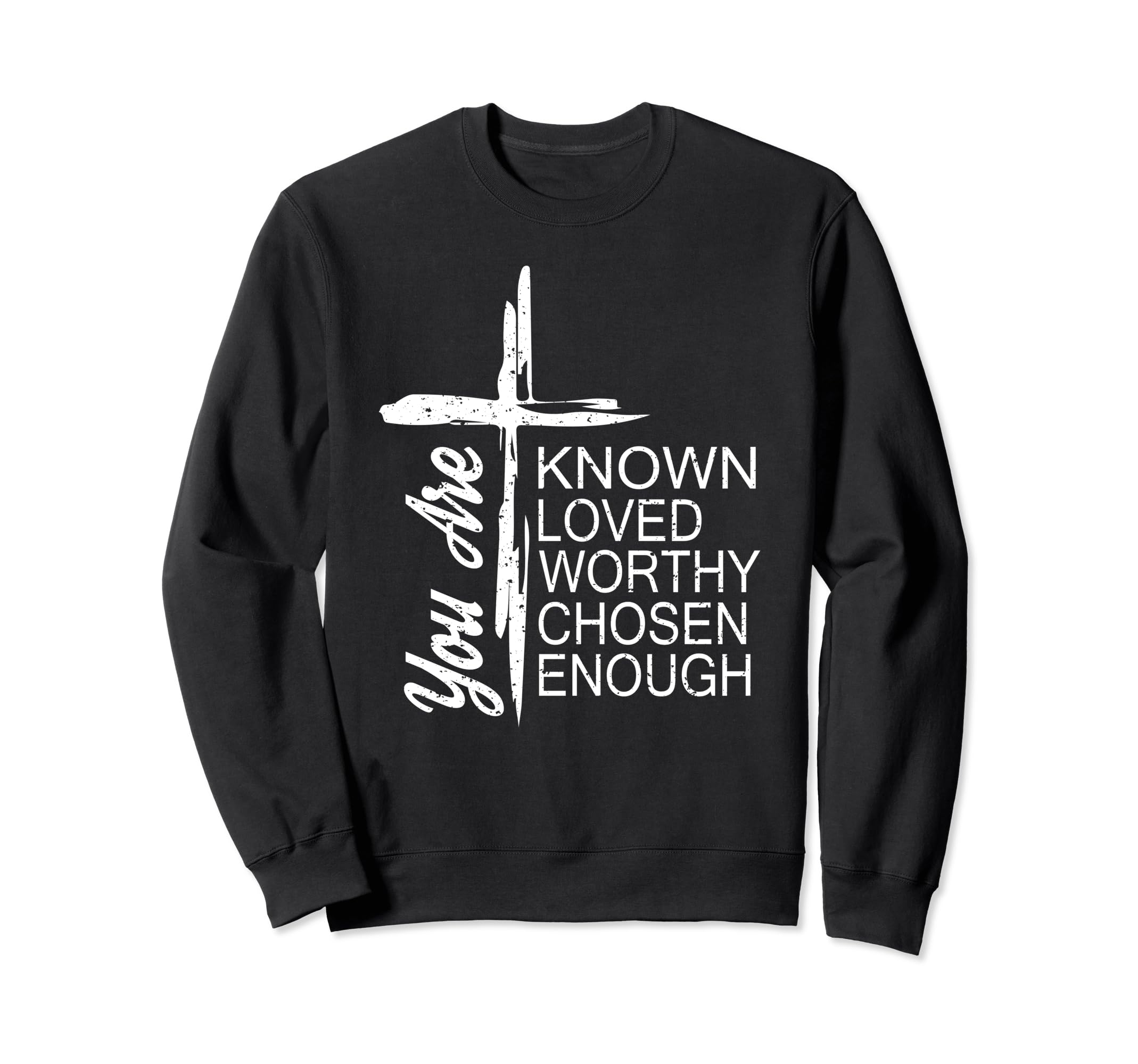 You Are Known Loved Worthy Sweatshirt - Aesthetic Graphic for Adults - T-Shirt, Sweatshirt, Hoodie