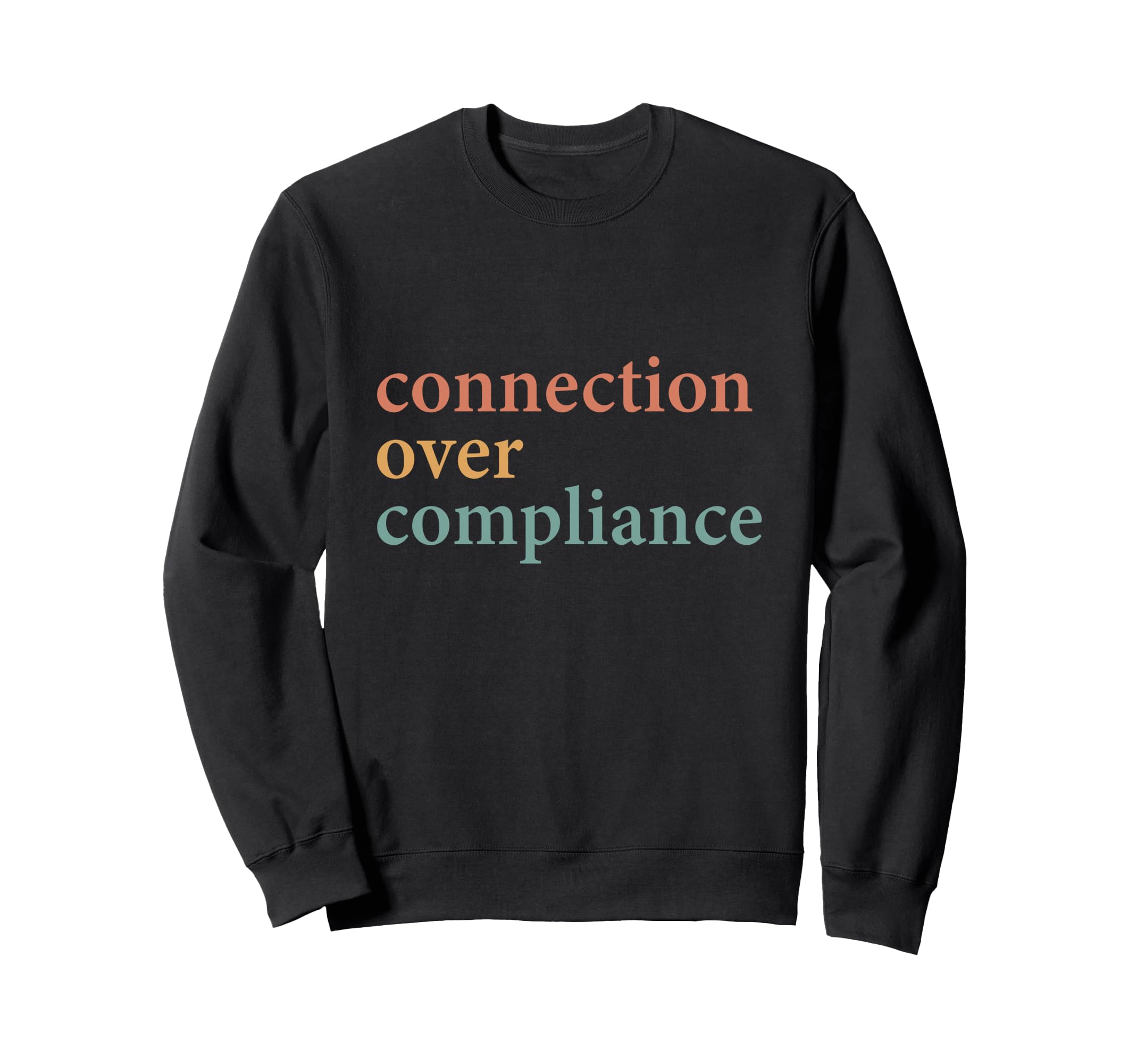 Connection Over Compliance Sweatshirt - Graphic Print Men Women - T-Shirt, Sweatshirt, Hoodie