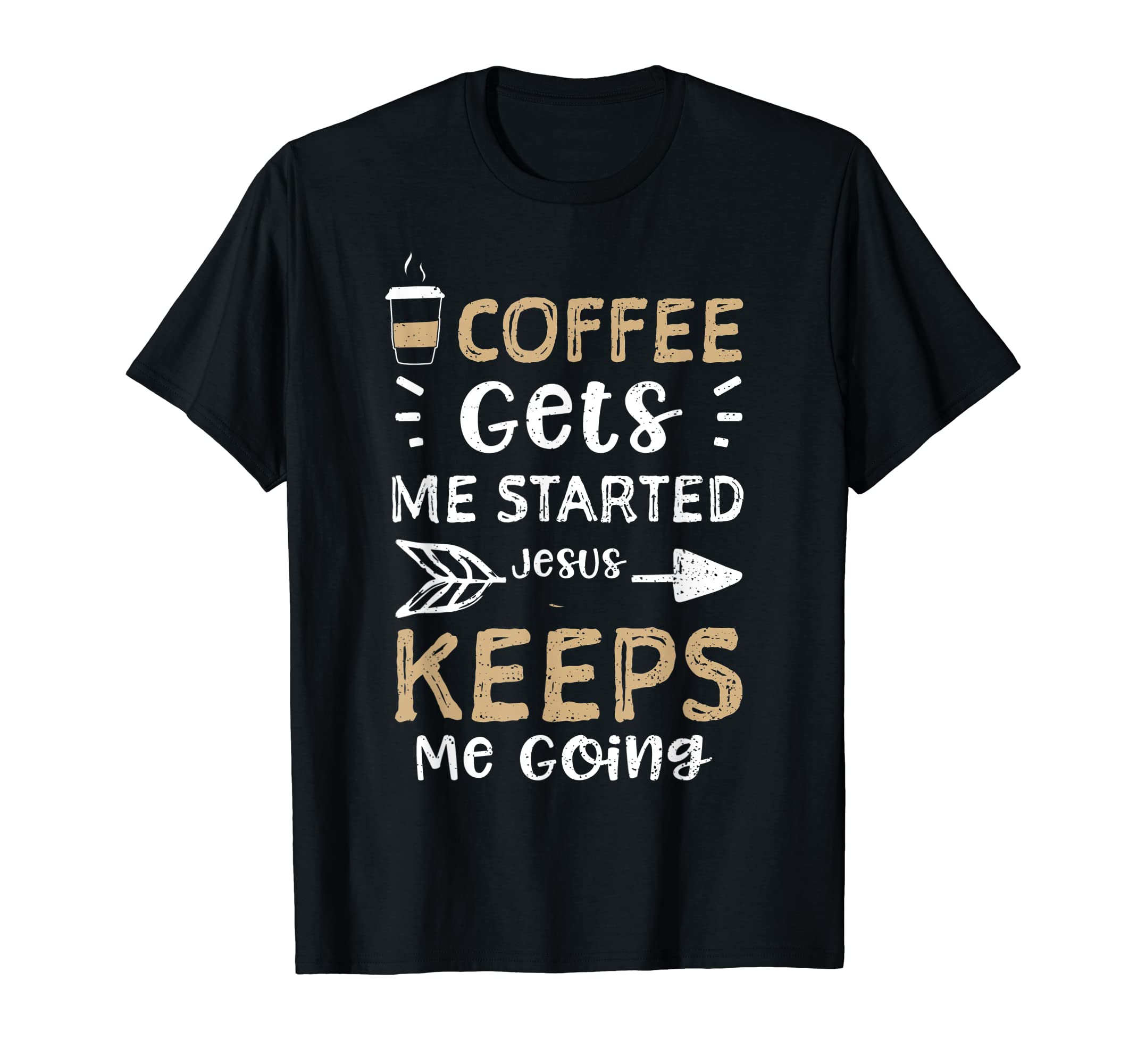 Jesus Coffee Gets Me Started Jesus T-Shirt - Fun Novelty Design Men Women - T-Shirt, Sweatshirt, Hoodie