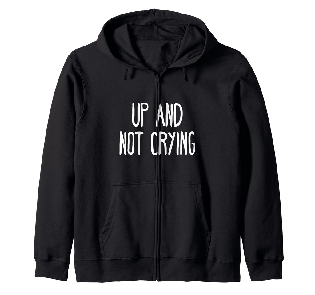 Up And Not Crying Self Care Hoodie - Trendy Graphic for Adults - T-Shirt, Sweatshirt, Hoodie