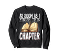 As Soon As I Finish This Chapter Sweatshirt - Unique Graphic Men Women - T-Shirt, Sweatshirt, Hoodie
