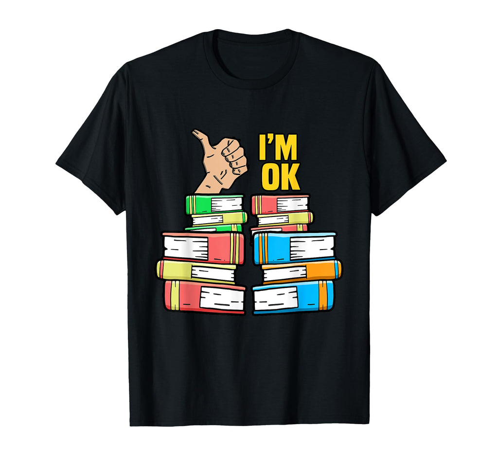 Funny Im Ok Book Nerd Bookstore Book T-Shirt - Casual Everyday Wear Unisex - T-Shirt, Sweatshirt, Hoodie